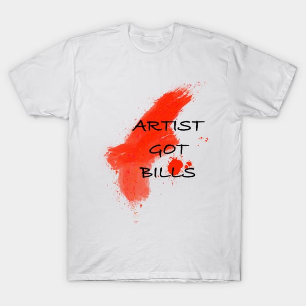 Artist got bills T-Shirt by Gavlart